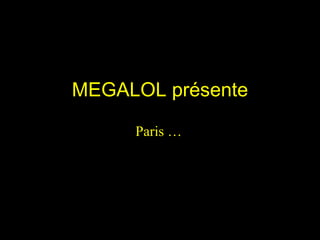 MEGALOL présente Paris … 