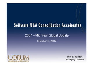 2007 – Mid Year Global Update
        October 2, 2007




                           Miro S. Parizek
                          Managing Director
 