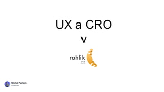 UX a CRO
v
 