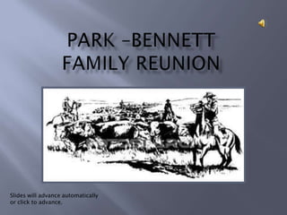 Park –BennettFamily Reunion Slides will advance automatically or click to advance. 