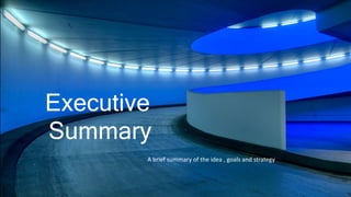 Park Aid title
Executive
Summary
A brief summary of the idea , goals and strategy.
 