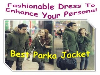 Parka Jackets- Liked By Many Due To Its Latest Variety And Of Low Cost! 
