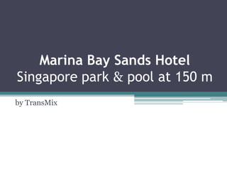 Marina Bay Sands HotelSingapore park &pool at150 mby TransMix