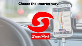 Choose the smarter way
SmartPark
 