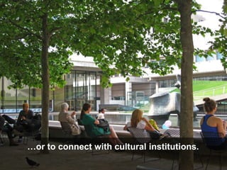 We take a seat to watch other
members of our species…
 