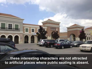 Unique characters appear
where humans want to linger…
 