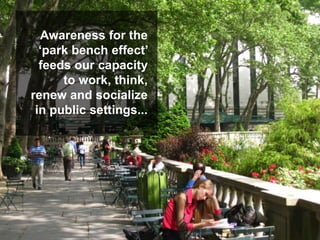 …these interesting characters are not attracted
to artificial places where public seating is absent.
 