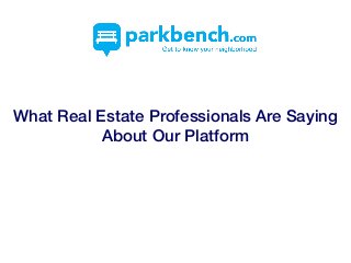 What Real Estate Professionals Are Saying
About Our Platform
 