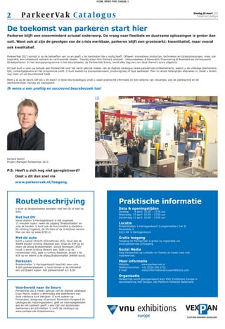 1COB_SPEC-P00_130326_1




2          Pa rke er Va k C at a lo g u s                                                                                                                Dinsdag 26 maart 2013
                                                                                                                                                            ParkeerVak Catalogus




De toekomst van parkeren start hier
Parkeren blijft een onverminderd actueel onderwerp. De vraag naar flexibele en duurzame oplossingen is groter dan
ooit. Want ook al zijn de gevolgen van de crisis merkbaar, parkeren blijft een groeimarkt: kwantitatief, maar vooral
ook kwalitatief.

ParkeerVak 2013 springt in op de behoeften van nu en geeft u de handvaten die u nodig heeft. Oftewel: innovatieve producten, technieken en totaaloplossingen, maar ook
inspiratie, een uitstekend netwerk en verfrissende ideeën. Daarbij staan drie thema’s centraal: Gebouwbeheer & Renovatie, Financiering & Realisatie en Vernieuwend
Straatparkeren. In het lezingenprogramma in het beurstheater, de ParkeerVak Arena, wordt elke dag een van deze thema’s extra uitgelicht.

Dit jaar kunt u voor uw bezoek aan ParkeerVak voor het eerst gebruik maken van de digitale catalogus (www.parkeervak.nl/deelnemers), waarin u de volledige deelnemers-
lijst, contactgegevens en het programma vindt. U kunt zoeken op exposantennaam, productgroep of type aanbieder. Plan nu alvast belangrijke afspraken in, zodat u straks
nog meer uit uw beursbezoek haalt.

Bent u al op de beurs zelf als u dit leest? In deze beurscatalogus vindt u naast praktische informatie en een selectie van nieuwtjes, ook de plattegrond en de
deelnemerslijst. Handig als naslagwerk.

Ik wens u een prettig en succesvol beursbezoek toe!




Richard Butter
Project Manager ParkeerVak 2013


P.S. Heeft u zich nog niet geregistreerd?
      Doet u dit dan snel via
      www.parkeervak.nl/toegang.




      Routebeschrijving                                                                     Praktische informatie
      U kunt de Brabanthallen bereiken met het OV of met de                                 Data & openingstijden
      auto.                                                                                 Dinsdag    9 april: 10.00 – 17.00 uur
                                                                                            Woensdag 10 april: 10.00 – 17.00 uur
      Met het OV                                                                            Donderdag 11 april: 10.00 – 17.00 uur
      Vanaf station ’s-Hertogenbosch is het ongeveer
      15 minuten lopen: neem de uitgang ‘Brabanthallen’ en                                  Locatie
      volg de borden. U kunt ook de bus (snelste is stadsbus                                Brabanthallen ’s-Hertogenbosch (Langstraathal / hal 3)
      65 richting Engelen), de OV-fiets of de (trein)taxi nemen.                            Diezekade 2
      Plan uw reis op www.9292.nl.                                                          5222 AK ’s-Hertogenbosch

      Met de auto                                                                           Gratis toegang
      Komt u vanuit Utrecht of Eindhoven (A2), houd dan de                                  Toegang tot ParkeerVak is gratis na registratie via
      ANWB borden richting Waalwijk aan, draai de A59 op en                                 www.parkeervak.nl/toegang.
      neem de afslag Brabanthallen. Vanuit Nijmegen (A50)
      houdt u eerst richting Utrecht aan, blijft u op de                                    Social Media
      rechterbaan (A2), gaat u richting Waalwijk, draait u de                               Volg ParkeerVak op LinkedIn en Twitter en tweet mee met
      A59 op en neemt u de afslag Brabanthallen (ANWB bord).                                #parkeervak.

      Parkeren                                                                              Meer informatie
      Brabanthallen ‘s-Hertogenbosch beschikt over ruim                                     Website:        www.parkeervak.nl
      4.000 parkeerplaatsen. U kunt binnen in de entreehal                                  Telefoonnummer: +31 (0)30 295 2731
      een uitrijkaart kopen. Het parkeertarief is € 8,00.                                   E-mail:         visitorinformation@vnuexhibitions.com

                                                                                            Organisatie
                                                                                            ParkeerVak wordt georganiseerd door VNU Exhibitions Europe in
                                                                                            samenwerking met Vexpan, het Platform Parkeren Nederland.

      Voorbereid naar de beurs
      ParkeerVak 2013 maakt gebruik van de digitale catalogus
      Expo Match, waarin u eenvoudig alle deelnemers van
      deze vakbeurs kunt bekijken. U kunt zoeken op
      firmanaam, doelgroep of aanbod. Bovendien fungeert de
      catalogus als matchingsysteem: geef uw interessegebieden
      aan en het systeem geeft u een lijst van aanbevolen
      deelnemers en activiteiten. U vindt de catalogus op
      www.parkeervak.nl/deelnemers.
 
