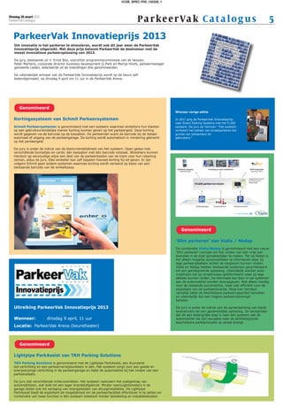 1COB_SPEC-P00_130326_1



Dinsdag 26 maart 2013
ParkeerVak Catalogus                                                                 Pa rke er Va k C at a lo g u s                                                  5
   ParkeerVak Innovatieprijs 2013
   Om innovatie in het parkeren te stimuleren, wordt ook dit jaar weer de ParkeerVak
   Innovatieprijs uitgereikt. Met deze prijs beloont ParkeerVak de deelnemer met de
   meest innovatieve parkeeroplossing van 2013.

   De jury, bestaande uit ir. Ernst Bos, voorzitter programmacommissie van de Vexpan,
   Peter Martens, corporate director business development Q-Park en Martje Hoofs, parkeermanager
   gemeente Leiden, selecteerde uit de inzendingen drie genomineerden.

   De uiteindelijke winnaar van de ParkeerVak Innovatieprijs wordt op de beurs zelf
   bekendgemaakt, op dinsdag 9 april om 11 uur in de ParkeerVak Arena.




       Genomineerd
                                                                                                        Winnaar vorige editie

   Kortingssysteem van Schmit Parkeersystemen                                                           In 2011 ging de ParkeerVak Innovatieprijs
                                                                                                        naar Smart Parking Systems met het FL200
   Schmit Parkeersystemen is genomineerd met een systeem waarmee winkeliers hun klanten                 systeem. De jury zei hierover: “Het systeem
   op een gebruiksvriendelijke manier korting kunnen geven op het parkeergeld. Deze korting             verbetert het beheer van straatparkeren ten
   wordt gegeven via de barcode op de kassabon. De parkeerder scant de barcode bij de betaal-           gunste van beheerders én
   automaat of uitgang van de parkeergarage. De korting wordt automatisch in mindering gebracht         gebruikers.”
   op het parkeergeld.

   De jury is onder de indruk van de klantvriendelijkheid van het systeem. Geen gedoe met
   verschillende bonnetjes en cards: één kassabon met één barcode volstaat. Winkeliers kunnen
   hierdoor op eenvoudige wijze een deel van de parkeerkosten van de klant voor hun rekening
   nemen, aldus de jury. Elke winkelier kan zelf bepalen hoeveel korting hij wil geven. Er zijn
   volgens Schmit geen andere systemen waarmee korting wordt verleend op basis van een
   bestaande barcode van de winkelkassa.




                                                                                                            Genomineerd

                                                                                                        ‘Slim parkeren’ van Vialis / Nedap
                                                                                                        De combinatie Vialis/Nedap is genomineerd met een nieuw
                                                                                                        ‘Slim parkeren’-concept om het vinden van een vrije par-
                                                                                                        keerplek in de stad gemakkelijker te maken. Tot op heden is
                                                                                                        het alleen mogelijk automobilisten te informeren waar zij
                                                                                                        lege parkeerplaatsen achter de slagboom kunnen vinden.
                                                                                                        Vialis en Nedap hebben bestaande systemen gecombineerd
                                                                                                        tot een geïntegreerde oplossing. Uiteindelijk worden auto-
                                                                                                        mobilisten tot op straatniveau geïnformeerd waar zij lege
                                                                                                        plekken kunnen vinden. De informatie kan door in-car systemen
                                                                                                        aan de automobilist worden doorgegeven. Niet alleen handig
                                                                                                        voor de zoekende automobilist, maar ook efficiënt voor de
                                                                                                        exploitant van de parkeerlocaties. Deze kan hierdoor
                                                                                                        namelijk beter de beschikbare parkeercapaciteit benutten
                                                                                                        en uiteindelijk dus een hogere parkeeropbrengst
                                                                                                        behalen.

   Uitreiking ParkeerVak Innovatieprijs 2013                                                            De jury is onder de indruk van de samenwerking van beide
                                                                                                        leveranciers tot een gezamenlijke oplossing. Ze verwachten
                                                                                                        dat dit een belangrijke stap is naar een systeem dat de
   Wanneer:             dinsdag 9 april, 11 uur                                                         automobilist via zijn navigatie naar de dichtstbijzijnde
                                                                                                        beschikbare parkeerlocatie op straat brengt.
   Locatie: ParkeerVak Arena (beurstheater)



       Genomineerd

   Lightpipe ParkAssist van TKH Parking Solutions
   TKH Parking Solutions is genomineerd met de Lightpipe ParkAssist, een duurzame
   led-verlichting en een parkeerverwijssysteem in één. Het systeem zorgt voor een goede en
   energiezuinige verlichting in de parkeergarage en helpt de automobilist bij het vinden van een
   parkeerplaats.

   De jury ziet verschillende milieuvoordelen. Het systeem reduceert het zoekgedrag van
   automobilisten, wat leidt tot een lager brandstofgebruik. Minder voertuigkilometers in de
   garage leiden ook tot verlaging van energiekosten van afzuiginstallaties. De Lightpipe
   ParkAssist biedt de exploitant de mogelijkheid om de parkeerfaciliteit effectiever in te zetten en
   combinatie van twee functies in één systeem betekent minder bekabeling en installatiekosten.
 
