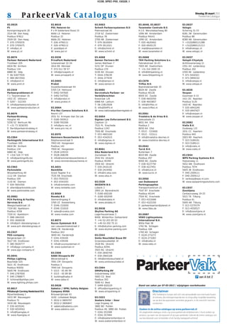 1COB_SPEC-P00_130326_1




8           Pa rke er Va k C at a lo g u s                                                                                                                              Dinsdag 26 maart 2013
                                                                                                                                                                           ParkeerVak Catalogus


03.D025                             03.B018                         03.D063                              03.A040, 03.B037                                03.D037
P1                                  POL Heteren bv                  Schmit Parkeersystemen B.V.          Taxameter Centrale B.V.                         Velogic
Koninginnegracht 20                 P v M Gelderland Rood 15        Platinastraat 65                     H.J.E. Wenckebachweg 80                         Schering 31-33
2514 AB Den Haag                    6666 LS Heteren                 2718 SZ Zoetermeer                   1096 AR Amsterdam                               8281 JW Genemuiden
Postbus 97812                       Postbus 33                      Postbus 78                           Postbus 94143                                   Postbus 88
2509 GE Den Haag                    6666 ZG Heteren                 2700 AB Zoetermeer                   1090 GC Amsterdam                               8280 AB Genemuiden
T: 070-3705070                      T: 026-4790111                  T: 079-3610004                       T: 020-4620462                                  T: +31(0)880121288
F: 070-3705075                      F: 026-4790112                  F: 079-3611021                       F: 020-6920125                                  F: +31(0)880121213
E: info@p1.nl                       E: post@pol.nl                  E: info@schmit.nl                    E: mail@taxameter.nl                            E: info@velogic.nl
W: www.p1.nl                        W: www.pol.nl                   W: www.schmit.nl                     W: www.taxameter.nl                             W: www.velogic.nl

03.B074                             03.E038                         03.A068                              03.D068                                         03.D037
Parkeer Netwerk Nederland           PrivaPark Nederland             Sensor Partners BV                   TKH Parking Solutions b.v.                      VelopA-Citystyle
Tivolilaan 205                      Julianastraat 32-34             James Wattlaan 7                     Fabriekstraat 16-03                             Achthovenerweg 21
6824 BV Arnhem                      1814 EB Alkmaar                 5151 DP Drunen                       7005 AR Doetinchem                              2351 AX Leiderdorp
Postbus 134                         T: 072-511 59 57                Postbus 270                          T: +31-314 2000 25                              Postbus 202
6880 AC Velp                        E: info@privapark.nl            5150 AG Drunen                       E: info@tkhparking.nl                           2350 AE Leiderdorp
T: 06-52077935                      W: www.privapark.nl             T: 0416-378239                       W: www.tkhparking.nl                            T: 071-5410321
F: 084-8672502                                                      F: 0416-377439                                                                       F: 071-5894152
E: info@pnnl.nl                     03.D093                         E: info@sensor.nl                    03.C078                                         E: info@velopa.nl
W: www.pnnl.nl                      Prokol                          W: www.sensor.nl                     Triflex B.V.                                    W: www.velopa.nl
                                    Duizeldonksestraat 44                                                Boerendanserdijk 35
03.C019                             5705 CA Helmond                 03.E065                              8024 AE Zwolle                                  03.A026
Parkeerproblemen.nl                 T: 0492-547665                  Servicehuis Parkeer- en              Postbus 40128                                   Vexpan
T.J. Twijnstralaan 16               F: 0492-547592                  Verblijfsrechten                     8004 DC Zwolle                                  Gooimeer 4-15
1422 ZC Uithoorn                    E: info@prokol.nl               Koestraat 1/A                        T: 038-4602050                                  1411 DC Naarden
T: 0297 - 522355                    W: www.prokol.nl                6988 AA Lathum                       F: 038-4603857                                  Postbus 5135
E: info@parkeerproducten.nl                                         T: 06-22815928                       E: info@triflex.nl                              1410 AC Naarden
W: www.parkeerproducten.nl          03.D064                         E: info@SHPV.nl                      W: www.triflex.nl                               T: 035-6943245
                                    Pro-Rec Camera Solutions B.V.   W: www.nationaalparkeerregister.nl                                                   F: 035-6947427
03.B074                             Noord 137                                                            03.E061                                         E: info@vexpan.nl
ParkeerStrateeg                     2931 SJ Krimpen Aan De Lek      03.D054                              Troelstra & de Vries B.V.                       W: www.vexpan.nl
Hooghei 48                          T: 0180-593913                  Sigmax Law Enforcement B.V.          Geeuwkade 21
5258 SZ Berlicum Nb                 F: 0180-593266                  Capitool 13                          8651 AA IJlst                                   03.D082
T: +31 73 5036765                   E: info@pro-rec.nl              7521 PL Enschede                     Postbus 2                                       Vialis B.V.
E: Bart@parkeerstrateeg.nl          W: www.pro-rec.nl               Postbus 1243                         8650 AA IJlst                                   Oudeweg 115
W: www.parkeerstrateeg.nl                                           7500 BE Enschede                     T: 0515 - 533000                                2031 CC Haarlem
                                    03.E070                         T: 053-4803100                       F: 0515 - 533111                                Postbus 665
03.C064                             Remmers Bouwchemie B.V.         F: 053-4342015                       E: info@troelstra-devries.nl                    2003 RR Haarlem
Parkinginfo International B.V.      Stephensonstraat 9              E: info@sigmax.nl                    W: www.troelstra-devries.nl                     T: 023-5189191
Tivolilaan 205                      7903 AS Hoogeveen               W: www.sigmax.nl                                                                     F: 023-5189111
6824 BV Arnhem                      Postbus 142                                                          03.E042                                         E: info@vialis.nl
Postbus 134                         7900 AC Hoogeveen               03.B061                              Turck B.V.                                      W: www.vialis.nl
6880 AC Velp                        T: 0528-229333                  Sika Nederland B.V.                  Ruiterlaan 7
T: +316 520 77 935                  F: 0528-268199                  Zonnebaan 56                         8019 BN Zwolle                                  03.C044
E: info@parkinginfo.biz             E: info@remmersbouwchemie.nl    3542 EG Utrecht                      Postbus 297                                     WPS Parking Systems B.V.
W: www.parkinginfo.biz              W: www.remmersbouwchemie.nl     Postbus 40390                        8000 AG Zwolle                                  Hoevenweg 11
                                                                    3504 AD Utrecht                      T: 038-4227750                                  5652 AW Eindhoven
03.C063                             03.A021                         T: 030-2410120                       F: 038-4227451                                  Postbus 7074
Parkmobile                          RentAlite                       F: 030-2414482                       E: info@turck.nl                                5605 JB Eindhoven
Wisselwerking 40                    Groot Tegeler 9-a               E: info@nl.sika.com                  W: www.turck.nl                                 T: 040-2509111
1112 XR Diemen                      7535 EB Enschede                W: www.sika.nl                                                                       F: 040-2509112
Postbus 109                         T: 053-7555333                                                       03.E050                                         E: verkoop@wps-nl.com
1110 AC Diemen                      F: 053-4341043                  03.C028                              van Dodeweerd                                   W: www.wpsparkingsolutions.com
T: 020-5601050                      E: info@rentalite.com           SKIDATA B.V.                         Parkingsupplies
E: allard@parkmobile.com            W: www.rentalite.com            Lübeck 2                             Transportcentrum 21                             03.C037
W: www.parkmobile.com                                               2993 LK Barendrecht                  7547 RT Enschede                                Zoontjens
                                    03.B069                         T: 0180-692100                       Postbus 40144                                   Centaurusweg 19-25
03.D082                             Roveka B.V.                     F: 0180-692099                       7504 RC Enschede                                5015 TA Tilburg
PCH Parking & Facility              Stemerdingweg 9                 E: info@skidata.nl                   T: 053-4322688                                  Postbus 61
Services B.V.                       3769 CE Soesterberg             W: www.skidata.nl                    F: 053-4325350                                  5000 AB Tilburg
Weegschaalstraat 10                 T: 0346-332000                                                       E: parkeerkaarten@planet.nl                     T: 013-5379379
7324 BG Apeldoorn                   F: 0346-332010                  03.D036                              W: www.fdas.de                                  F: 013-4550527
Postbus 4358                        E: sales@roveka.com             Skyline Parking AG                                                                   E: info@zoontjens.nl
7320 AJ Apeldoorn                   W: www.roveka.com               Lagerhausstrasse 3                   03.D087                                         W: www.zoontjens.nl
T: 088-1861010                                                      8400 Winterthur Zwitserland          VEKO Lightsystems
F: 055-3606038                      03.B073                         T: +41-52-203 00 03                  International B.V.
E: info@pch-dienstengroep.nl        Rucon Systemair B.V.            F: +45-52-202 75 21                  Witte Paal 38
W: www.pch-dienstengroep.nl         van Leeuwenhoekstraat 2         E: info@skyline-parking.com          1742 NL Schagen
                                    3846 CB Harderwijk              W: www.skyline-parking.com           Postbus 168
03.C027                             Postbus 263                                                          1740 AD Schagen
PGS-company                         3840 AG Harderwijk              03.C043                              T: 0224-273273
Bergeraclaan 23                     T: 0341-439100                  Smits Neuchâtel Bouw BV              F: 0224-273283
5627 DS Eindhoven                   F: 0341-439190                  Groenewoudsedijk 10                  E: info@veko.nl
T: 085-9020777                      E: info@ruconsystemair.nl       3528 BG Utrecht                      W: www.veko.nl
E: info@pgs-company.nl              W: www.systemair.nl             Postbus 8294,
W: www.pgs-company.nl                                               3503 RG Utrecht
                                    03.C058                         T: 030-2840740
03.D041                             SABA Dinxperlo BV               F: 030-2965328
Philips Lighting                    Weversstraat 6                  E: info@smitsneuchatel.nl
Boschdijk 525                       7091 CM Dinxperlo               W: www.smitsneuchatel.nl
5621 JG Eindhoven                   Postbus 3
Postbus 90050                       7090 AA Dinxperlo               03.C094
5600 PB Eindhoven                   T: 0315 - 65 89 99              SMSParking BV
T: 040-2787000                      F: 0315 - 65 89 89              Industrieweg 160C
F: 040-2788877                      E: building@saba.nl             5683 CG Best
E: lichtmail@philips.com            W: www.saba.nl                  Postbus 393
W: www.lighting.philips.com                                         5680 AJ Best
                                    03.D028                         T: 0499-820229                       Stand van zaken per 07-03-2013 / wijzigingen voorbehouden
03.B017                             Sabelco / SPRL Safety Belgian   E: office@smsparking.nl
Pittsburgh Corning Nederland B.V.   Company BVBA                    W: www.smsparking.nl                               Disclaimer
Nijverheidsweg 1                    Brouwerijstraat 43                                                                 VNU Exhibitions Europe stelt zich niet aansprakelijk voor eventuele fouten
3433 NP Nieuwegein                  1630 Linkebeek Belgie           03.C023                                            of omissies, die niettegenstaande een zo zorgvuldig mogelijke bewerking
Postbus 72                          T: 0032-2-3809797               Soeters Inter - Door                               van de door de exposanten verstrekte gegevens, in dit overzicht mochten
3430 AB Nieuwegein                  F: 0032-2-3806847               Lage Engweg 10                                     voorkomen.
T: 030-6035241                      E: sabelco@sabelco.com          3882 BD Putten
F: 030-6034562                      W: www.sabelco.com              Postbus 49, 3880 AA Putten           Zoeken in de online catalogus op www.parkeervak.nl
E: info@foamglas.nl                                                 T: 0341-353308                       De uitgebreide catalogus vindt u op www.parkeervak.nl/deelnemers. U kunt zoeken op
W: www.foamglas.nl                                                  F: 0341-357494                       product, op naam van de exposant of op type aanbieder. Gebruik de online catalogus om
                                                                    E: info@soetersinterdoor.nl          uw beursbezoek voor te bereiden of als handig naslagwerk achteraf.
                                                                    W: www.soetersinterdoor.nl
 