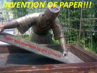 INVENTION OF PAPER!!!
 