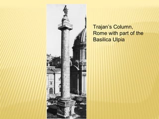 Trajan’s Column,
Rome with part of the
Basilica Ulpia
 