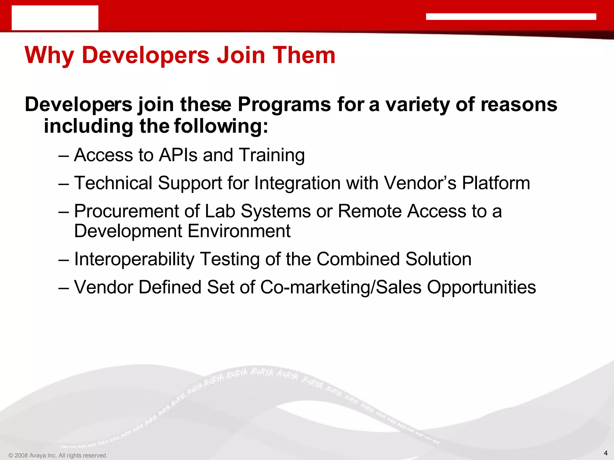 Why Developers Join Them Developers join these Programs for a variety of reasons including the following: Access to APIs and Training Technical Support for Integration with Vendor’s Platform Procurement of Lab Systems or Remote Access to a Development Environment Interoperability Testing of the Combined Solution Vendor Defined Set of Co-marketing/Sales Opportunities 