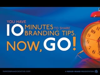 You Have 10 Minutes to Share 10 Branding Tips. Now, GO!