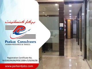 HUMAN RESOURCES & TRAVELS
www.parkar4jobs.com
Registration Certificate No.
B-0290/MUM/PER/1000+/5/8296/08
 
