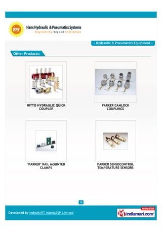 - Hydraulic & Pneumatics Equipment -


Other Products:




       NITTO HYDRAULIC QUICK            PARKER CAMLOCK
              COUPLER                      COUPLINGS




       "PARKER" RAIL MOUNTED          PARKER SENSOCONTROL
              CLAMPS                  TEMPERATURE SENSORS




                               18
 