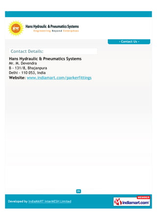 - Contact Us -


Contact Details:
Hans Hydraulic & Pneumatics Systems
Mr. M. Devendra
B - 131/8, Bhajanpura
Delhi - 110 053, India
Website: www.indiamart.com/parkerfittings
 