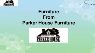 Furniture 
From 
Parker House Furniture 
 