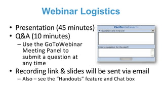Webinar Logistics
• Presentation (45 minutes)
• Q&A (10 minutes)
– Use the GoToWebinar
Meeting Panel to
submit a question ...