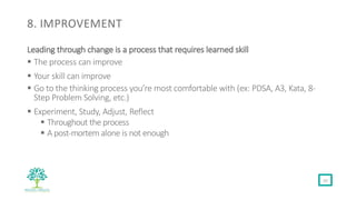 8. IMPROVEMENT
Leading through change is a process that requires learned skill
§ The process can improve
§ Your skill can ...