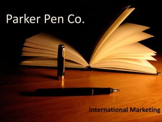 Parker Pen Co.
International Marketing
 
