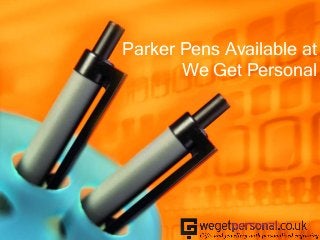 Parker Pens Available at
We Get Personal
 