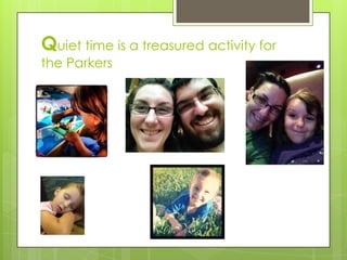 Quiet time is a treasured activity for
the Parkers
 