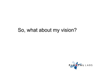 So, what about my vision? 