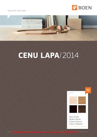 CENU LAPA/2014
Pure Nordic
Modern Rustic
Urban Contrast
Classic Elegance
IESKA-
TIES!
Pasūti BOEN Parketu Būvmateriālu Interneta Veikalā >> WWW.PROF.LV
 