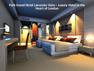 Park Grand Hotel Lancaster Gate – Luxury Hotel in the
Heart of London
 