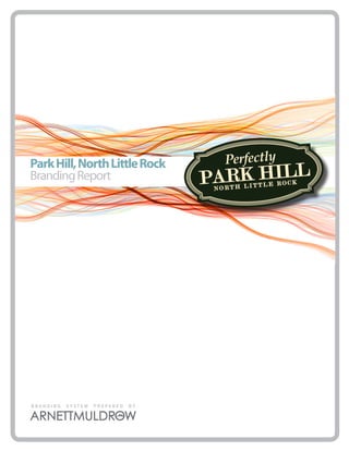 Park Hill, North Little Rock
Branding Report




BRANDING   SYSTEM   PREPARED   BY
 