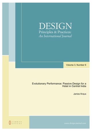 www.design-journal.com
DESIGNPrinciples & Practices:
An International Journal
Volume 3, Number 6
Evolutionary Performance: Passive Design for a
Hotel in Central India
James Kraus
 