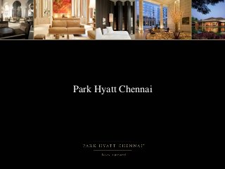 INSERT TITLE OF 
PRESENTATION HERE 
Park Hyatt Chennai 
TIMES NEW ROMAN, 24 POINT 
 