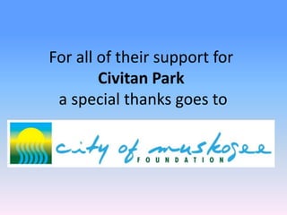 For all of their support for
        Civitan Park
 a special thanks goes to
 