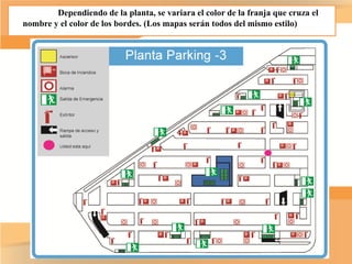 Dependiendo de la planta, se variara el color de la franja que cruza el
nombre y el color de los bordes. (Los mapas serán todos del mismo estilo)
 