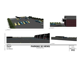 000 STREET
CITY, CA 0000
Tel. No.: (000) 000-000
Fax No.: (000) 000-000
C:outsourcingGrahumParking3dmodel.rvt04/05/201514:12:06
012
Unnamed
DATE: Issue Date
PARKING 3D VIEWS
WILLAM AND STEELE PROJECT No.: Project
Number
Owner
2
3D View 15
3
3D View 16
4
3D View 1
5
3D View 17
 