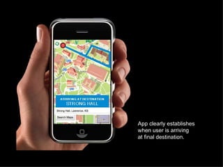 App clearly establishes when user is arriving at final destination. 