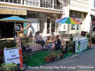 Source: Park(ing) Day flickr group. TSAdrianne
 