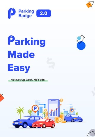 Parking
Badge
Made
Easy
arking
Not Set Up Cost. No Fees.
2.0
 