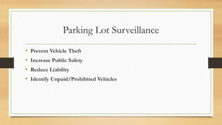 Parking Lot Surveillance
• Prevent Vehicle Theft
• Increase Public Safety
• Reduce Liability
• Identify Unpaid/Prohibited Vehicles
 