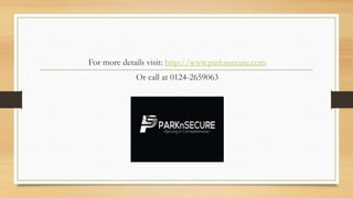 For more details visit: http://www.parknsecure.com
Or call at 0124-2659063
 
