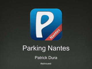 Parking Nantes
   Patrick Dura
      #adnouest
 