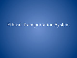 Ethical Transportation System 
 