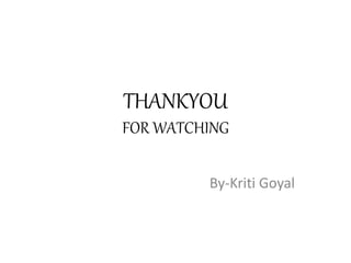 THANKYOU
FOR WATCHING
By-Kriti Goyal
 