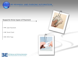 Supports three types of Payment




    Cash Payment


    Smart Card


    RFID Tags
 