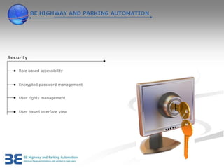 Security

    Role based accessibility


    Encrypted password management


    User rights management


    User based interface view
 