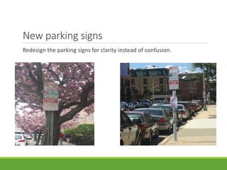 New parking signs
Redesign the parking signs for clarity instead of confusion.
 