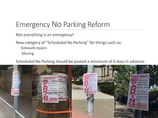 Emergency No Parking Reform
Not everything is an emergency!
New category of “Scheduled No Parking” for things such as:
◦ Sidewalk repairs
◦ Moving
Scheduled No Parking should be posted a minimum of 6 days in advance
 