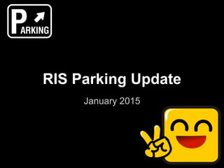 RIS Parking Update
January 2015
 